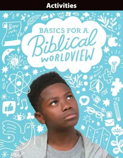 Bible 6 Basics for a Biblical Worldview Activities, 1st ed.