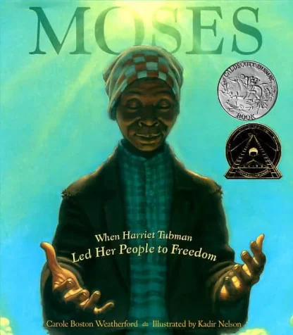 Moses: When Harriett Tubman Led Her People to Freedom