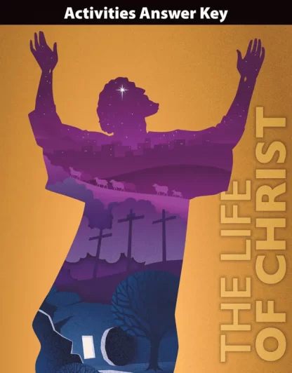 The Life of Christ Student Activities Answer Key, 1st ed.