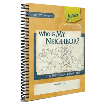 What We Believe, Who is My Neighbor? Junior Notebook Journal